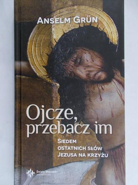 Grun Anselm - Ojcze przebacz im