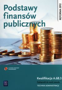 Mielczarczyk Zofia -  Podstawy finansów publicznych Kwalifikacja A.68.3 Podręcznik do nauki zawodu technik administracji, Nowa