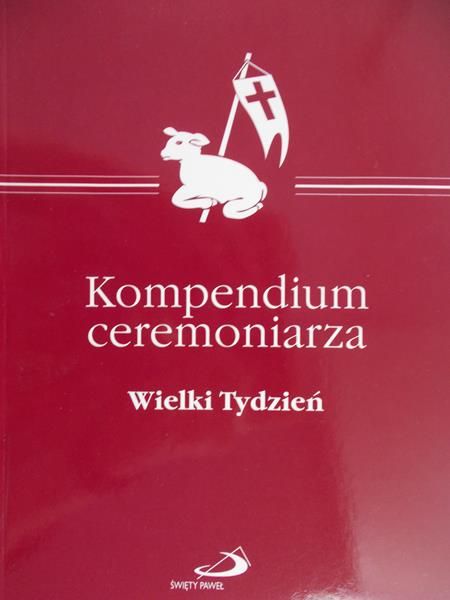 Kwiatkowski Damian (red.) - Kompendium ceremoniarza. Wielki Tydzień