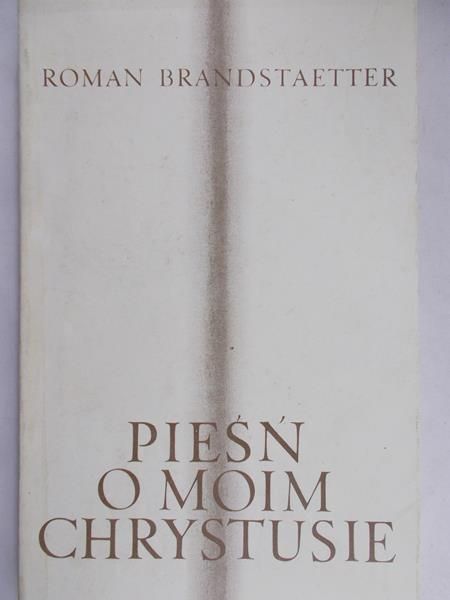 Brandstaetter Roman - Pieśń o moim Chrystusie