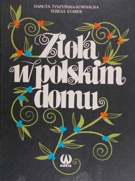 Danuta Tuszyńska- Kownacka - Zioła w polskim domu