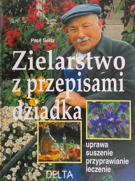 Seitz Paul - Zielarstwo z przepisami dziadka