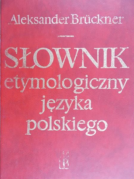 Bruckner Aleksander - Słownik etymologiczny języka polskiego
