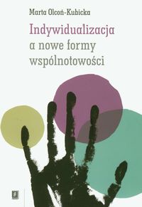 Olcoń-Kubicka Marta - Indywidualizacja a nowe formy wspólnotowości, Nowa