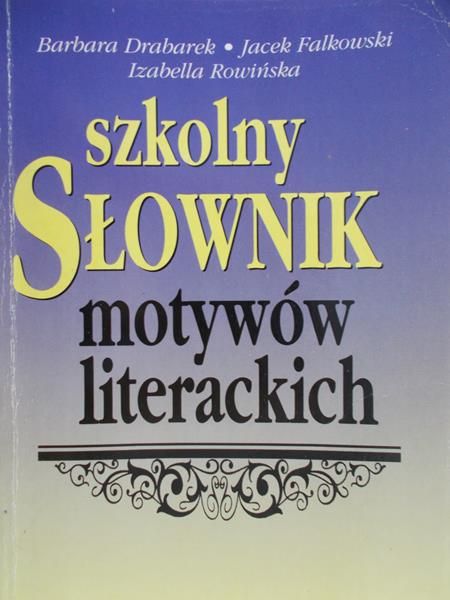 Drabarek Barbara - Szkolny słownik motywów literackich