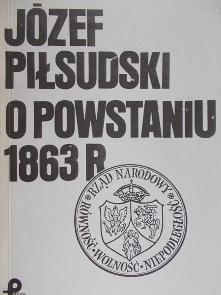 Józef Piłsudski - O powstaniu 1863 roku