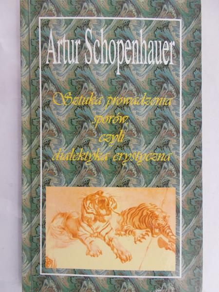 Schopenhauer Artur - Sztuka prowadzenia sporów, czyli dialektyka erystyczna