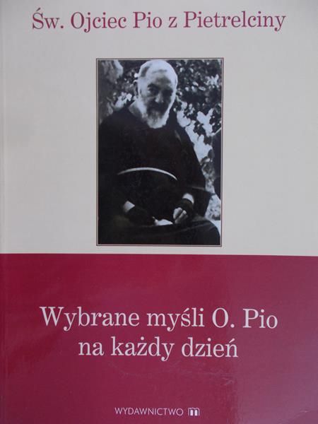 Ojciec Pio z Pietrelciny - Wybrane myśli O. Pio na każdy dzień