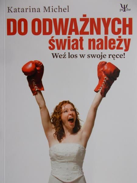 Katarina Michel - Do odważnych świat należy: Weź los w swoje ręce