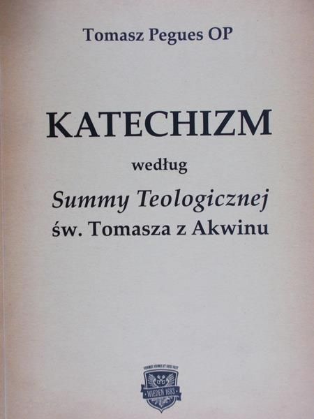 Pegues Tomasz - Katechizm Katolicki według Summy teologicznej św. Tomasza z Akwinu