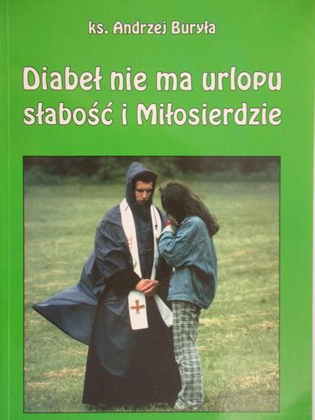 Buryła Andrzej - Diabeł nie ma urlopu – słabość i Miłosierdzie