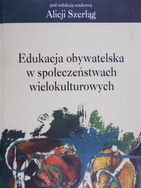 Szerląg Alicja - Edukacja obywatelska w społeczeństwie wielokulturowym