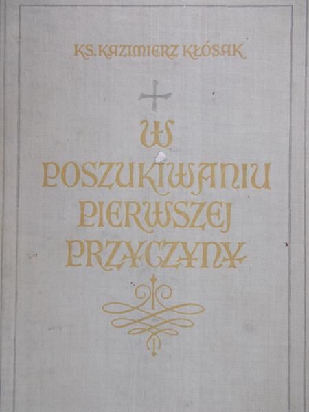 Kłósak Kazimierz - W poszukiwaniu pierwszej przyczyny