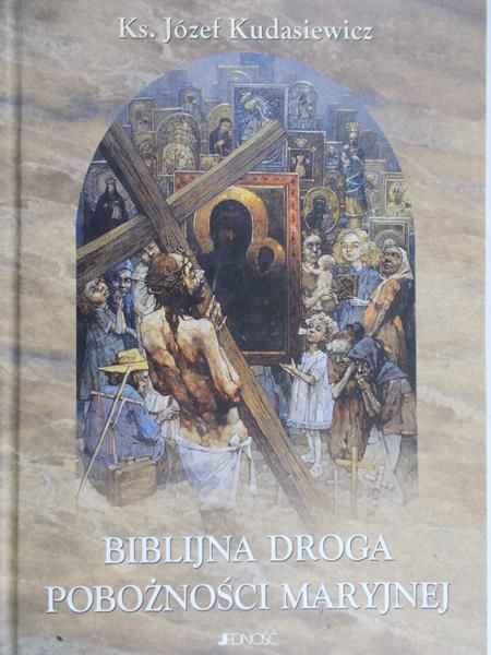 Kudasiewicz Józef  - Biblijna droga pobożności Maryjnej