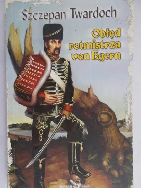 Twardoch Szczepan - Obłęd rotmistrza von Egern