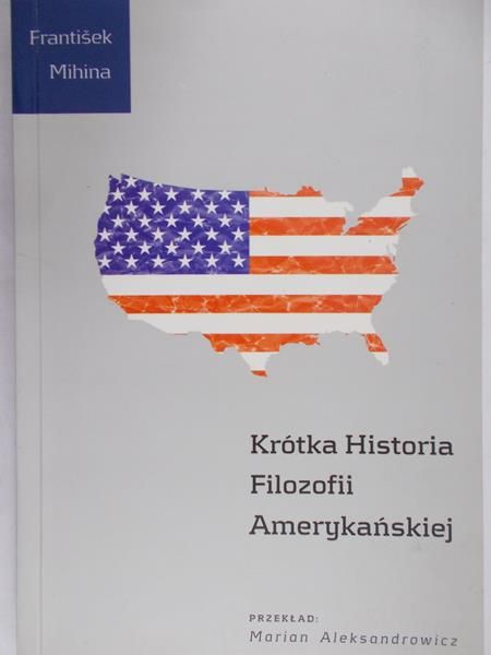 Mihina Frantisek - Krótka Historia Filozofii Amerykańskiej