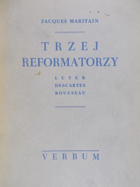 Maritain Jacques - Trzej reformatorzy
