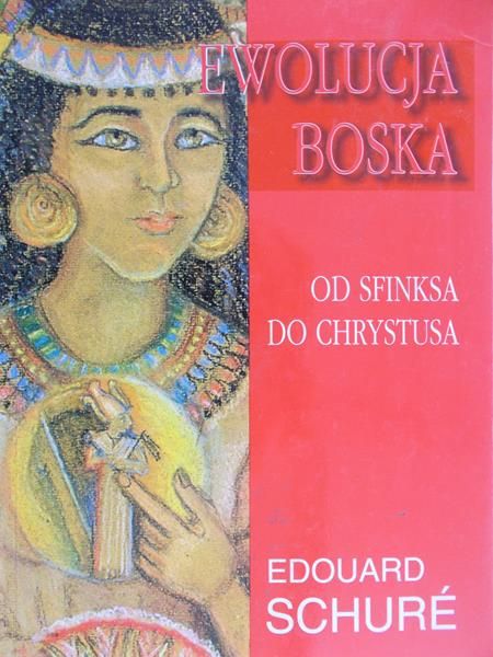 Schure Edouard - Ewolucja Boska.Od Sfinksa do Chrystusa