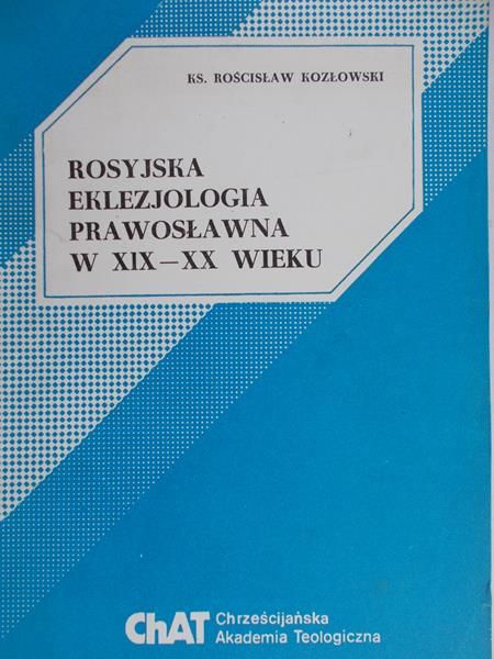Kozłowski Rościsław - Rosyjska eklezjologia prawosławna w XIX-XX wieku