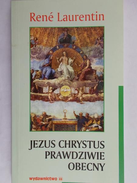 Leurentin Rene - Jezus Chrystus prawdziwie obecny