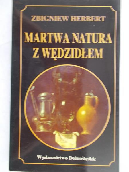 Herbert Zbigniew - Martwa natura z wędzidłem