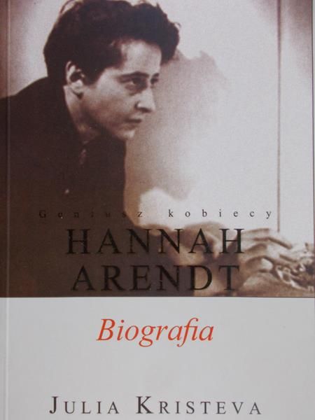 Kristeva Julia - Geniusz kobiecy. Hannah Arendt. Biografia