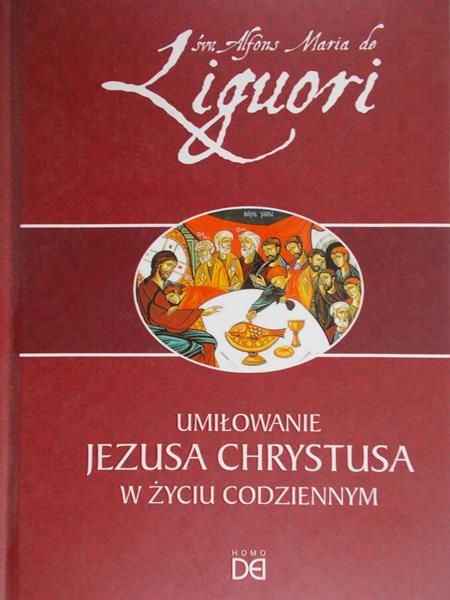 de Liguori Alfons Maria - Umiłowanie Jezusa Chrystusa w życiu codziennym