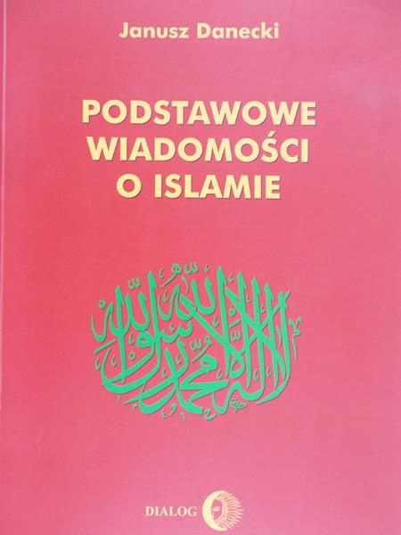 Danecki Janusz - Podstawowe wiadomości o islamie