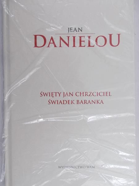 Danielou Jean - Święty Jan Chrzciciel Świadek Baranka, Nowa