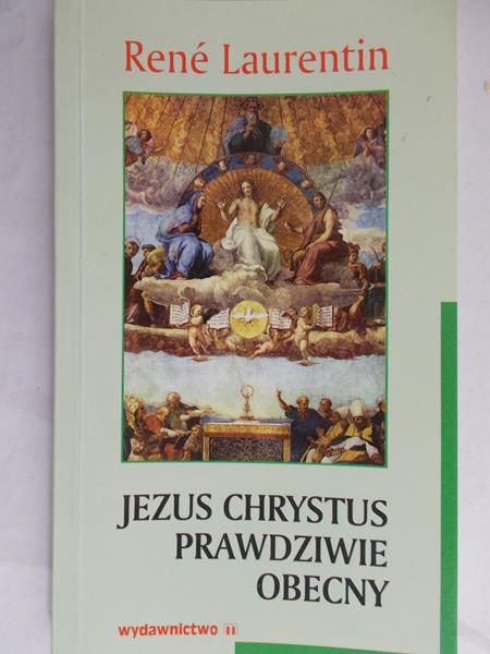 Leurentin Rene - Jezus Chrystus prawdziwie obecny