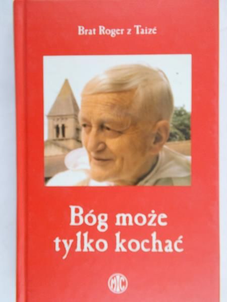 Brat Roger z Taize - Bóg może tylko kochać