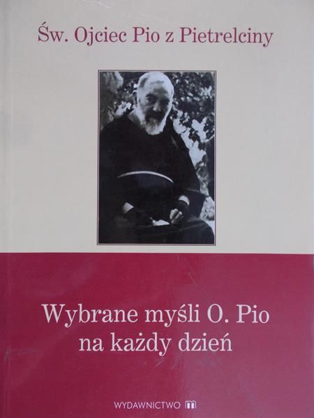 Ojciec Pio z Pietrelciny - Wybrane myśli O. Pio na każdy dzień