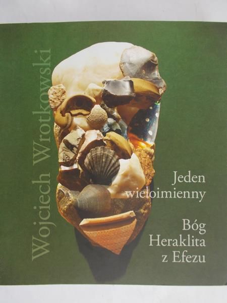 Wrotkowski Wojciech - Jeden wieloimienny Bóg Heraklita z Efezu