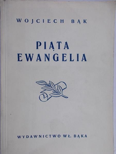 Bąk Wojciech - Piąta Ewangelia, 1946 r.