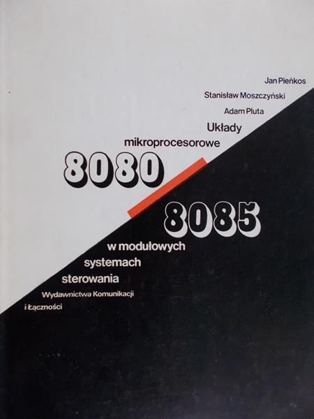 Pieńkos Jan - Układy mikroprocesorowe 8080/8085 w modułowych systemach sterowania