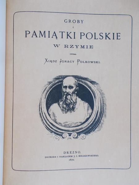 Polkowski Ignacy - Groby i pamiątki polskie w Rzymie, reprint z 1870 r.