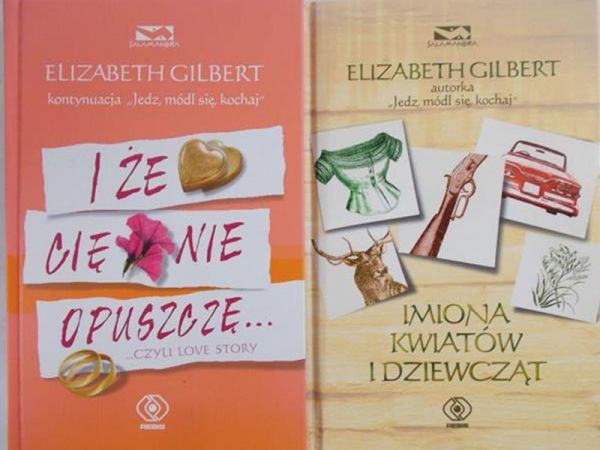 Gilbert Elizabeth - Imiona kwiatów i dziewcząt / I że cię nie opuszczę