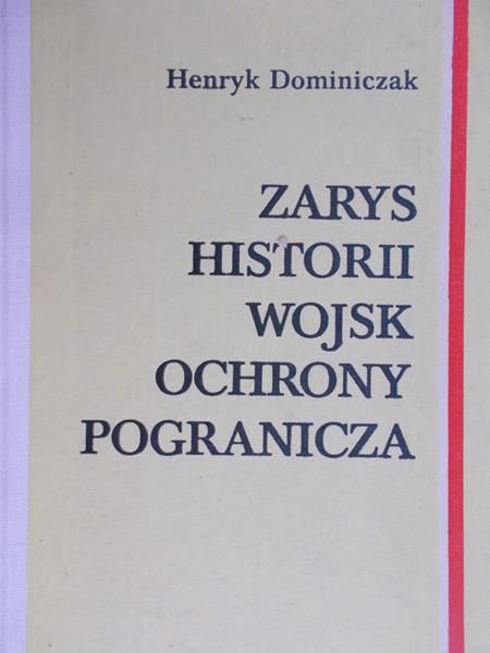 Dominiczak Henryk - Zarys historii wojska ochrony pogranicza