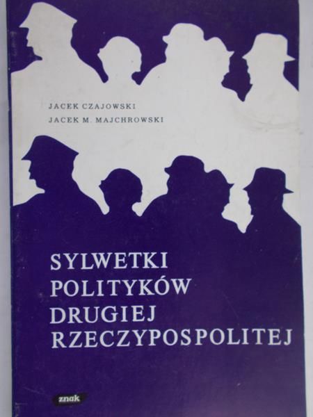 Czajowski Jacek  - Sylwetki polityków Drugiej Rzeczypospolitej