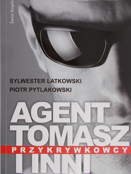 Latkowski Sylwester - Agent Tomasz i inni przykrywkowcy