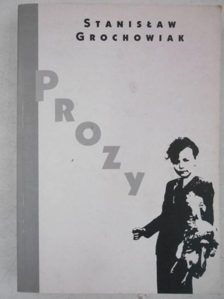 Grochowiak Stanisław - Prozy