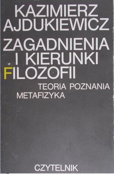 Ajdukiewicz Kazimierz - Zagadnienia i kierunki filozofii