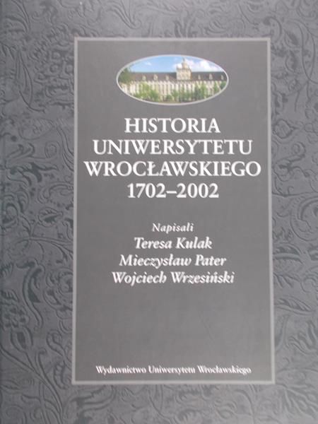 Kulak Teresa - Historia Uniwersytetu Wrocławskiego  1702-2002