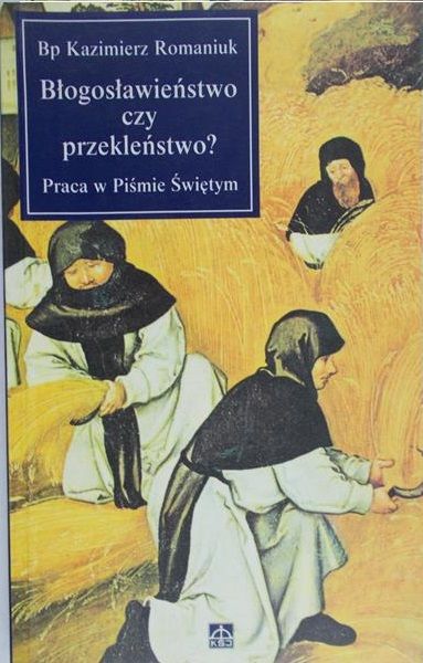 Romaniuk Kazimierz - Błogosławieństwo czy przekleństwo? Praca w Piśmie Świętym