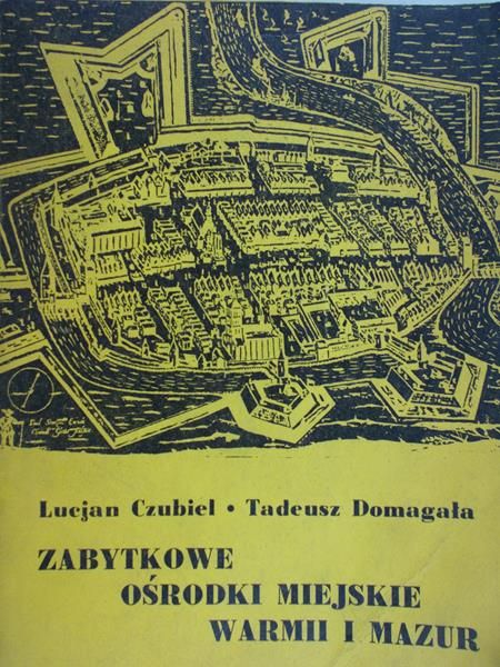 Czubiel Lucjan - Zabytkowe ośrodki miejskie Warmii i Mazur