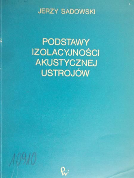 Sadowski Jerzy - Podstawy izolacyjności akustycznej ustrojów
