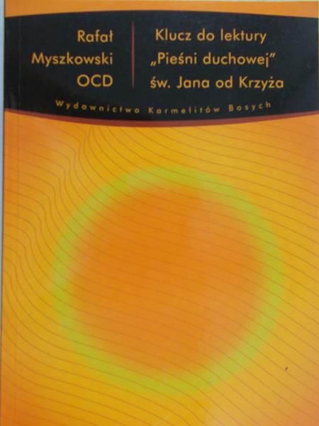 Myszkowski Rafał - Klucz do lektury "Pieśni duchowej" św. Jana od krzyża