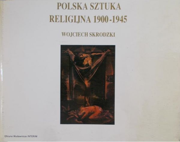 Skrodzki Wojciech - Polska sztuka religijna 1900-1945