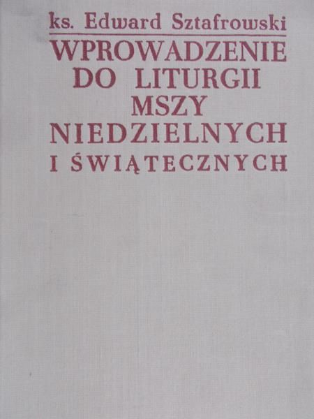 Sztafrowski Edward - Wprowadzenie do liturgii mszy niedzielnych i świąteecznych