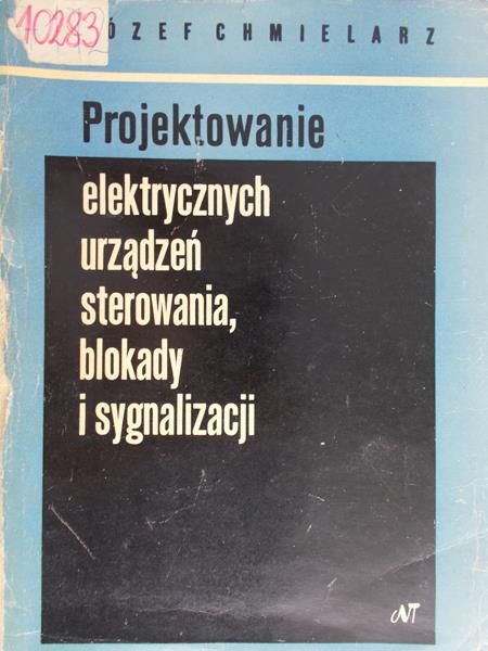 Chmielarz Józef - Projektowanie elektrycznych urządzeń sterowania, blokady i sygnalizacji